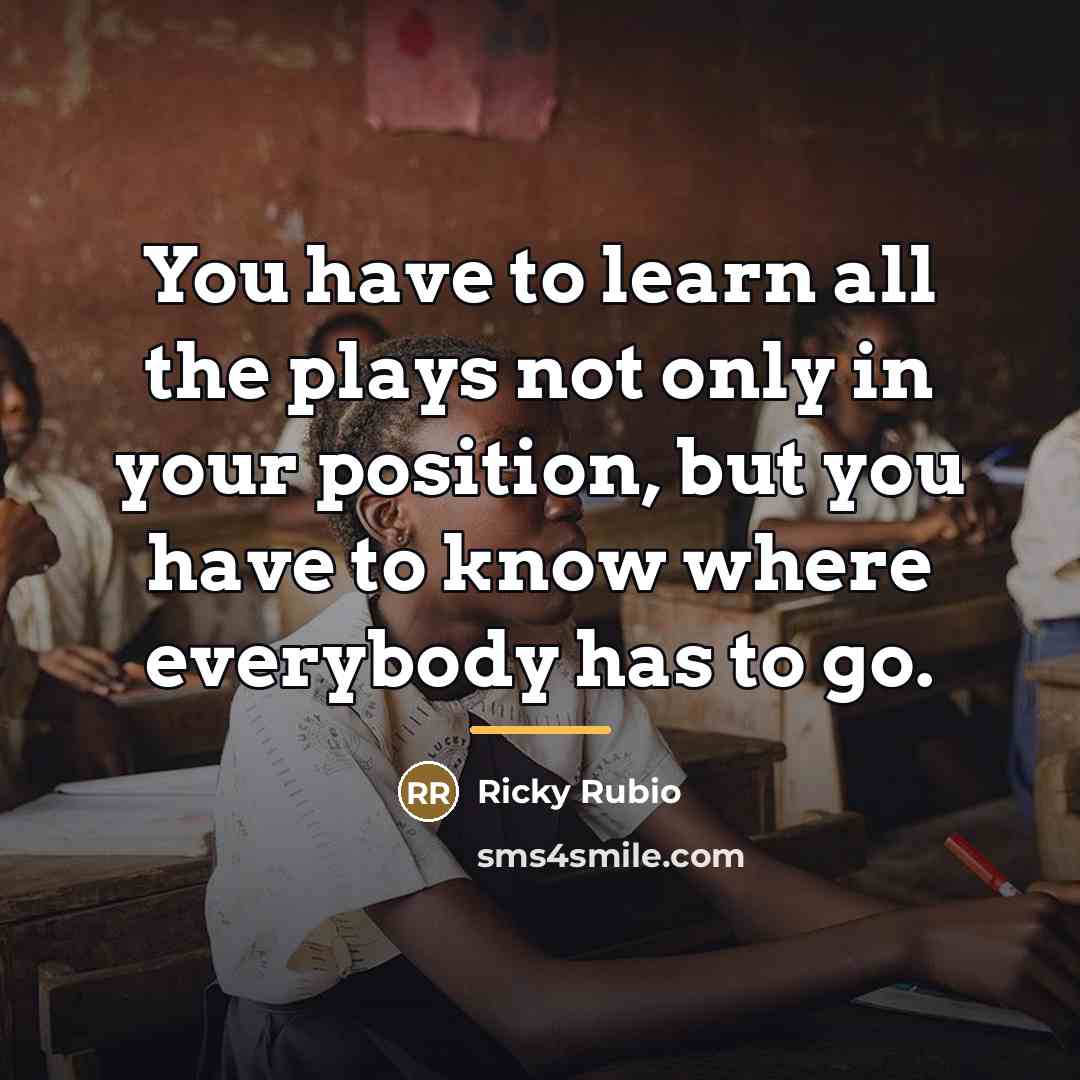 “You have to learn all the plays not only in…” quote by Ricky Rubio
