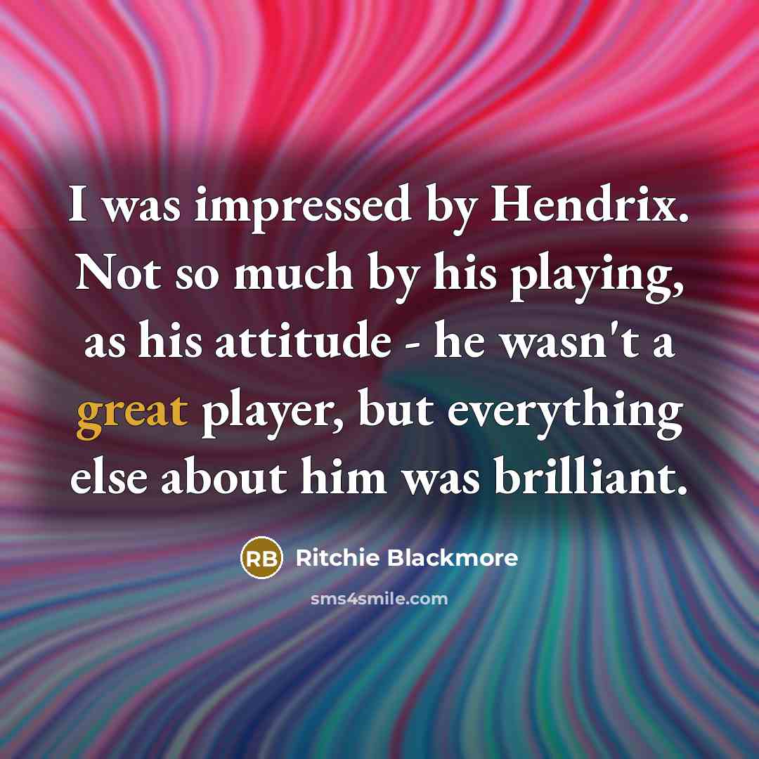 “I was impressed by Hendrix. Not so much by his…” quote by Ritchie Blackmore