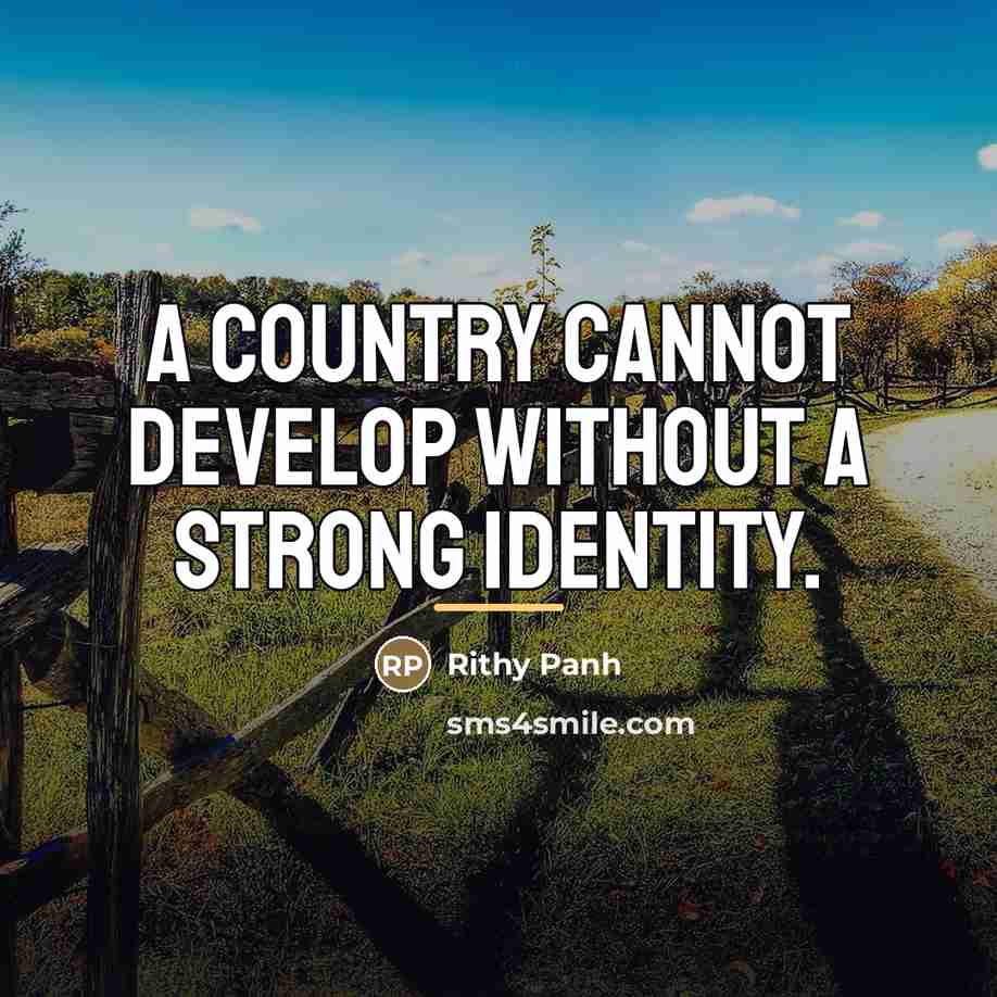 “A country cannot develop without a strong identity.…” quote by Rithy Panh