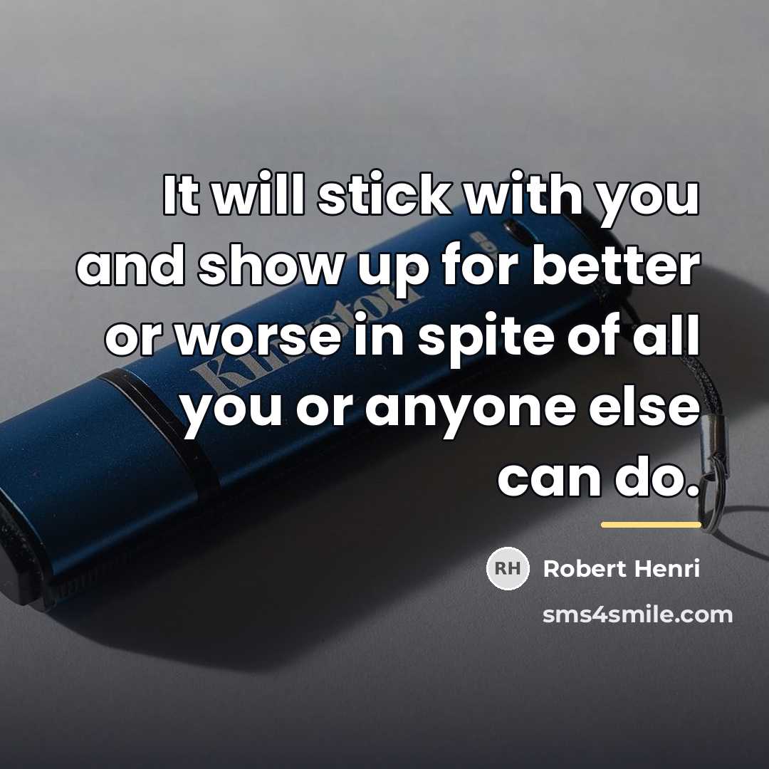 “It will stick with you and show up for better…” quote by Robert Henri