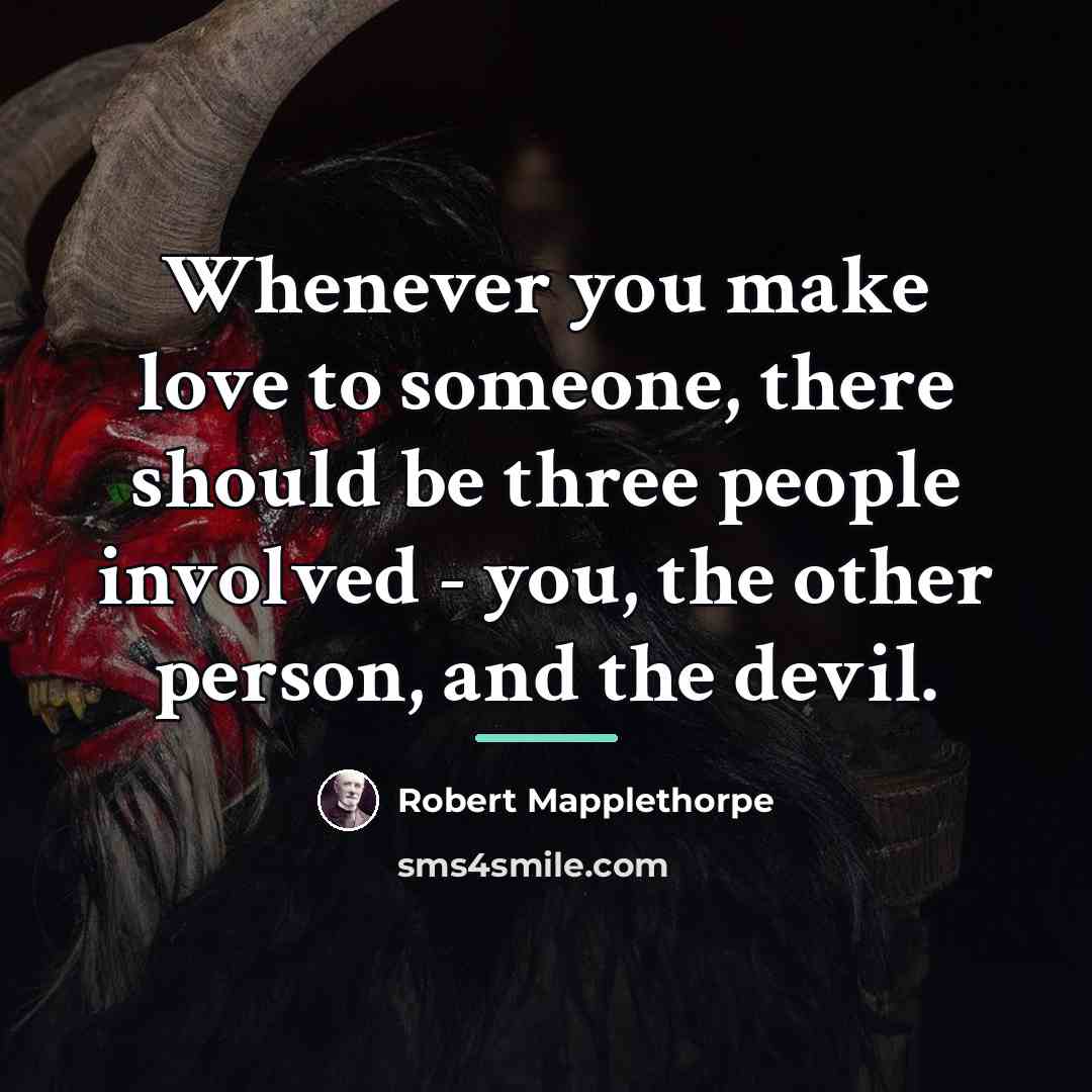 “Whenever you make love to someone, there should be three…” quote by Robert Mapplethorpe