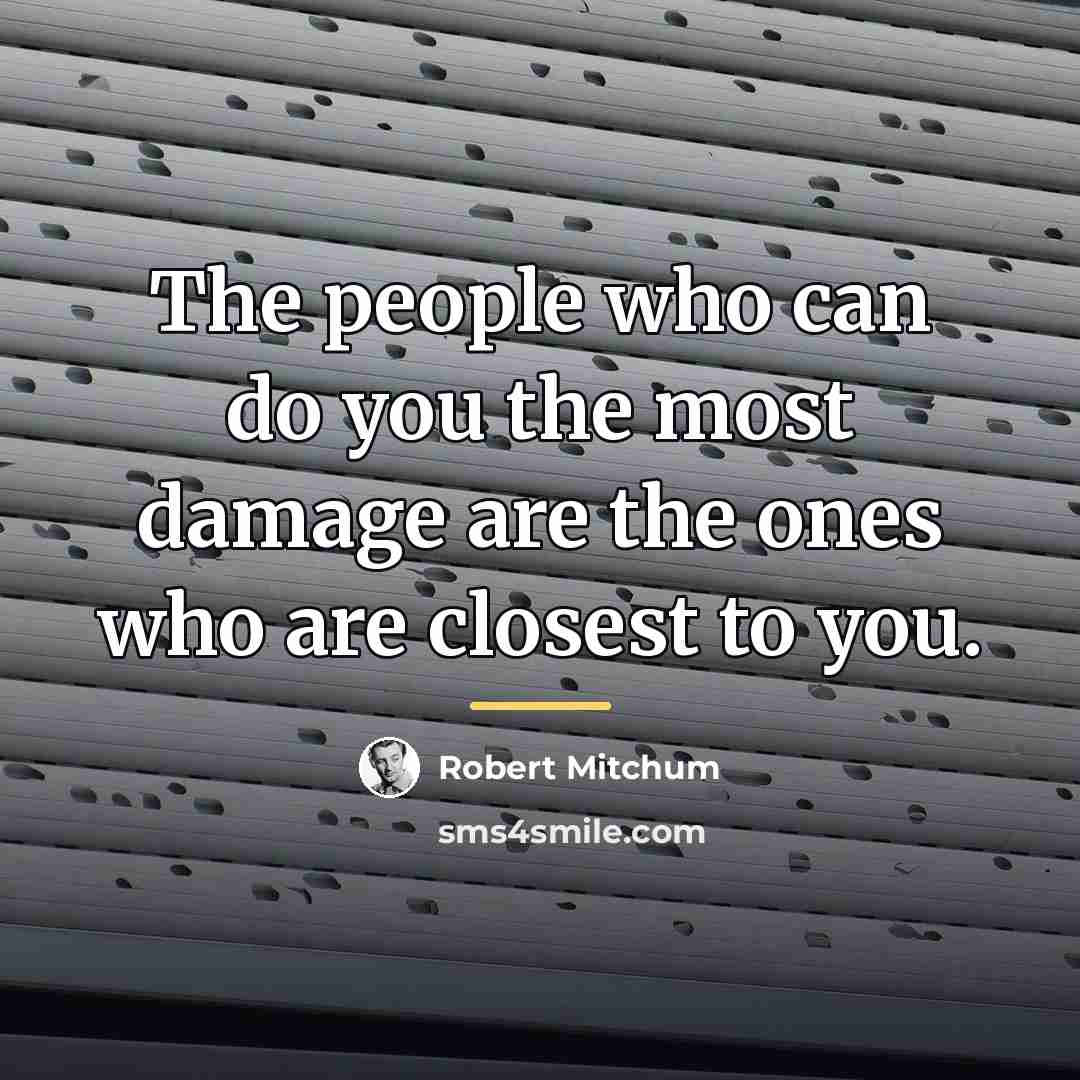 “The people who can do you the most damage are…” quote by Robert Mitchum