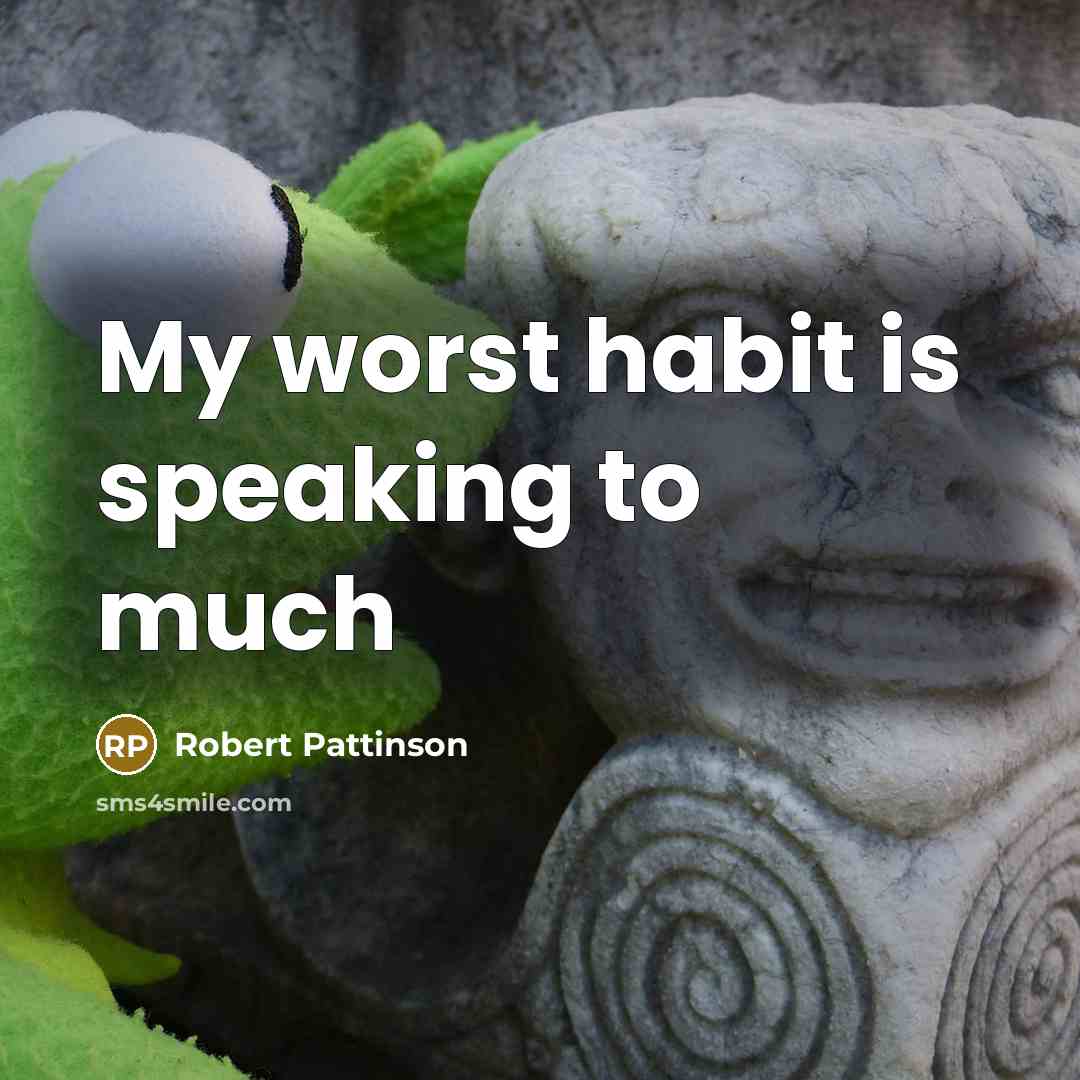 “My worst habit is speaking to much…” quote by Robert Pattinson