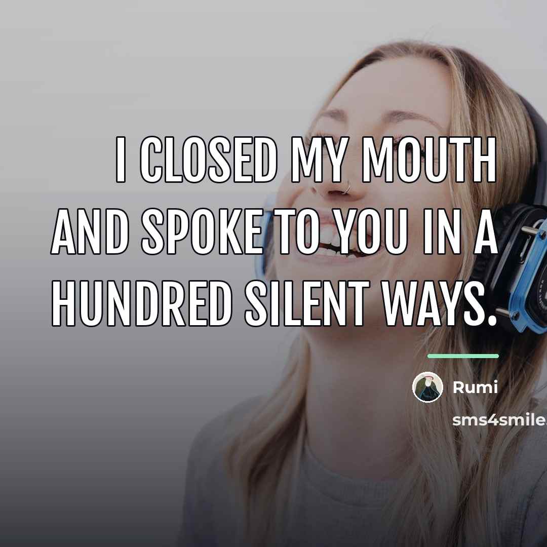 “I closed my mouth and spoke to you in a…” quote by Rumi