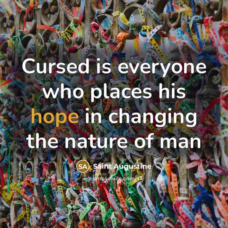 “Cursed is everyone who places his hope in changing the…” quote by Saint Augustine
