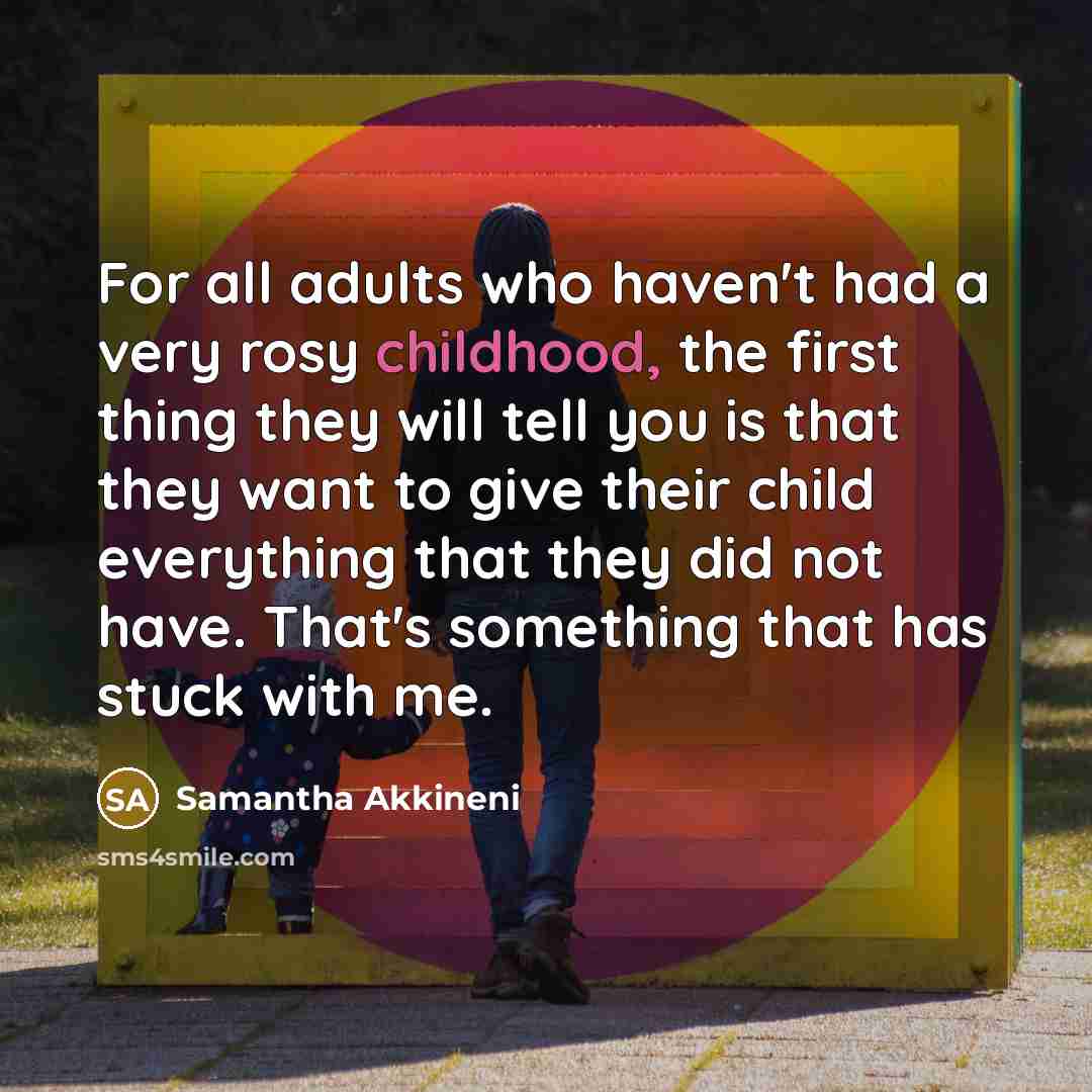 “For all adults who haven't had a very rosy childhood,…” quote by Samantha Akkineni