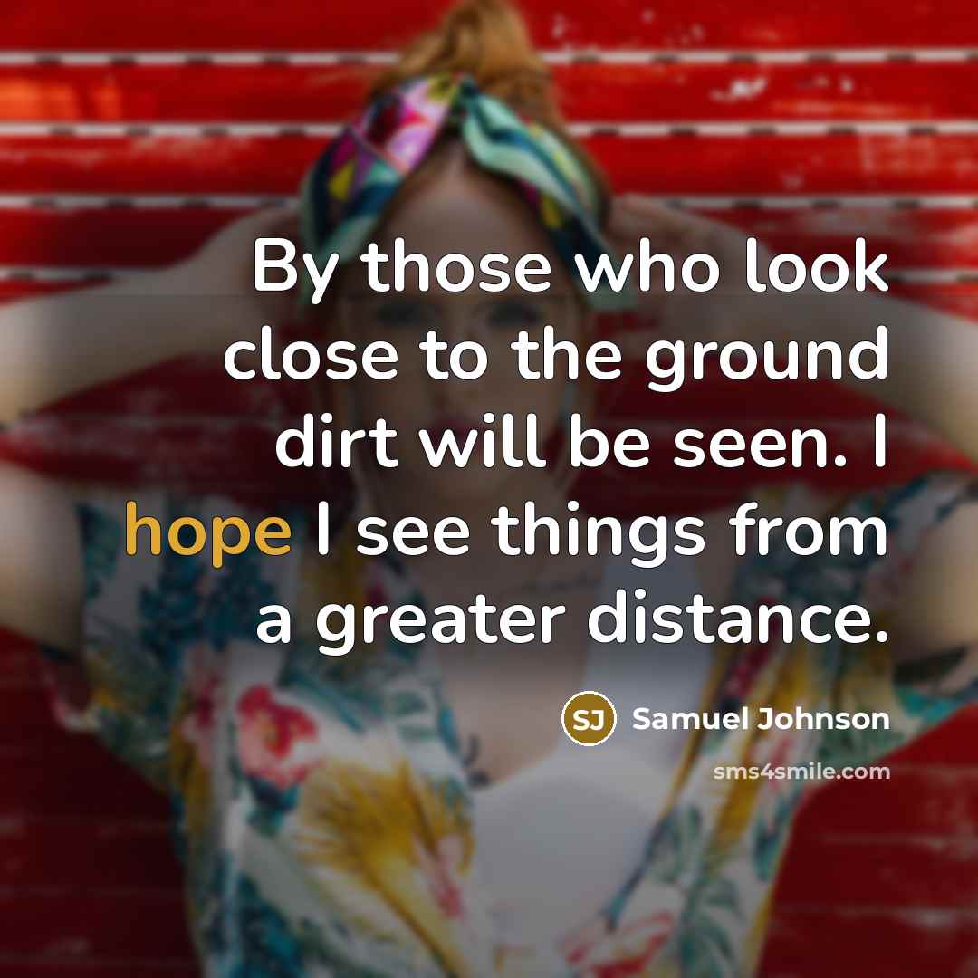 “By those who look close to the ground dirt will…” quote by Samuel Johnson