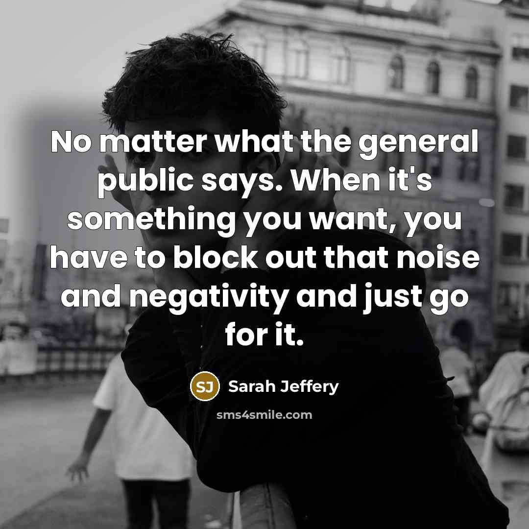 “No matter what the general public says. When it's something…” quote by Sarah Jeffery