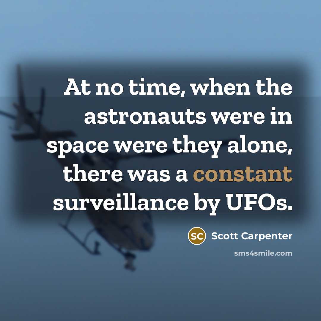 “At no time, when the astronauts were in space were…” quote by Scott Carpenter