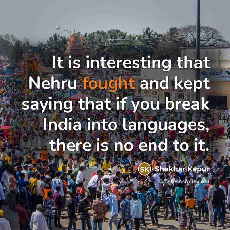 “It is interesting that Nehru fought and kept saying that…” quote by Shekhar Kapur