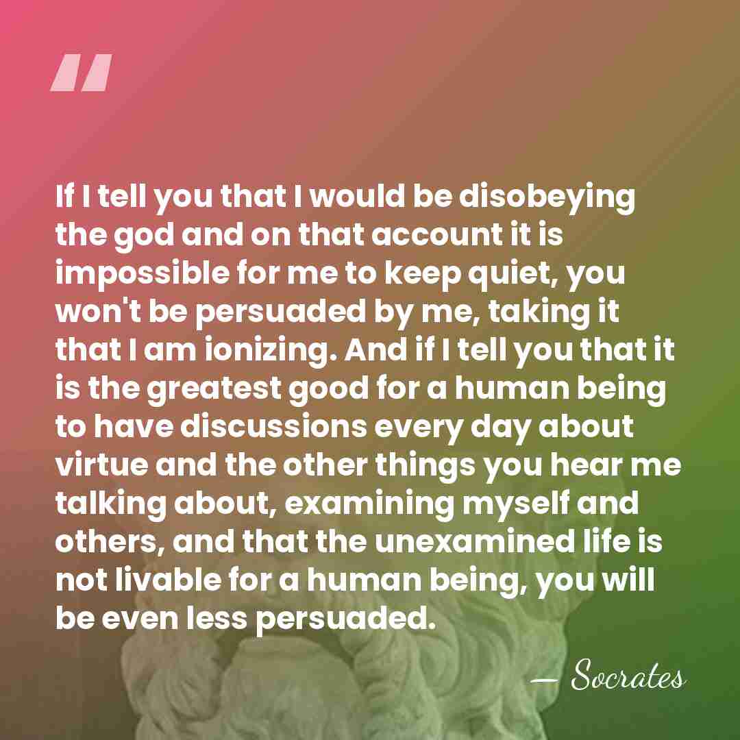 If I tell you that I would be disobeying the god and&hellip; - Socrates