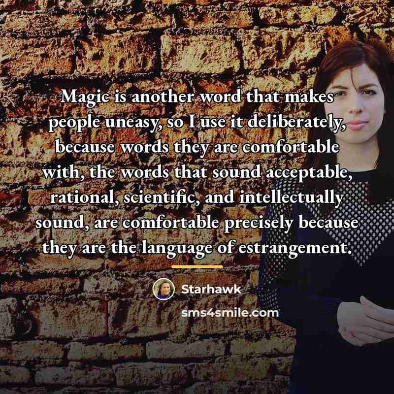 “Magic is another word that makes people uneasy, so I…” quote by Starhawk