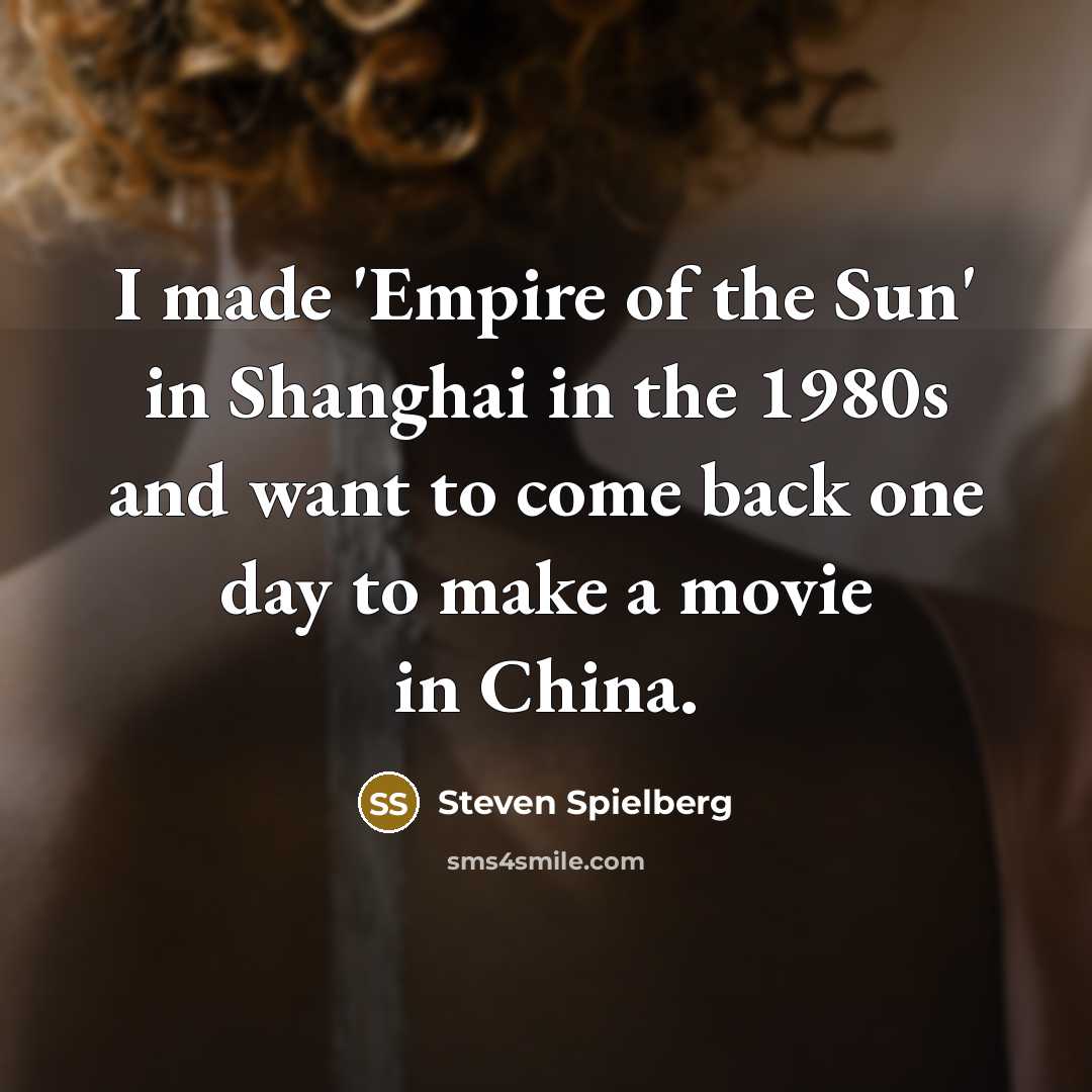 “I made 'Empire of the Sun' in Shanghai in the…” quote by Steven Spielberg