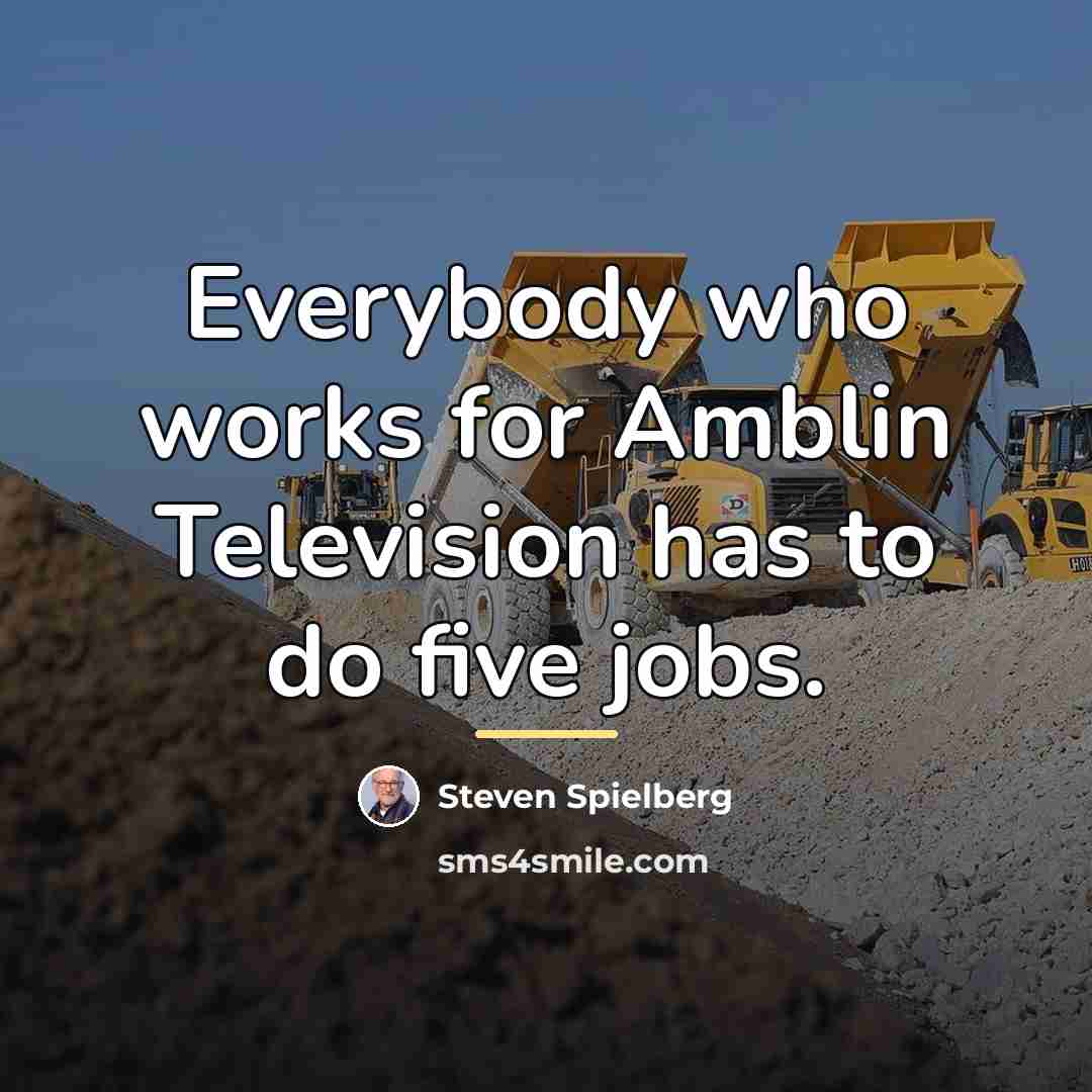 “Everybody who works for Amblin Television has to do five…” quote by Steven Spielberg