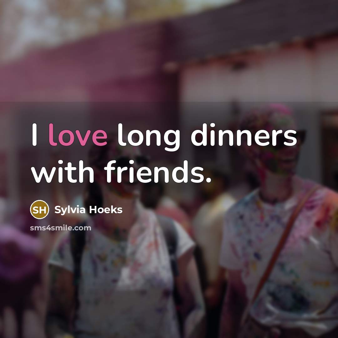 “I love long dinners with friends.…” quote by Sylvia Hoeks