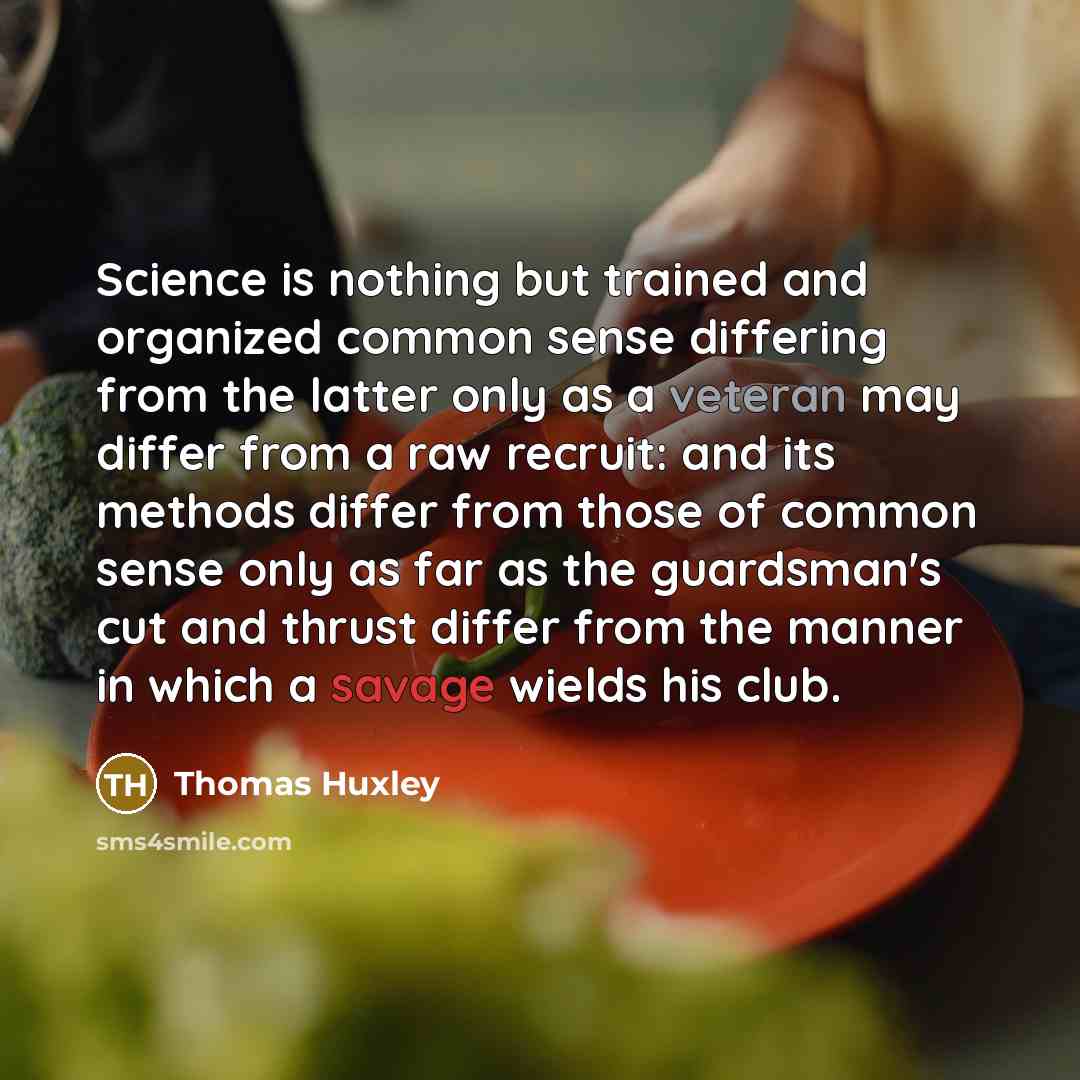 “Science is nothing but trained and organized common sense differing…” quote by Thomas Huxley