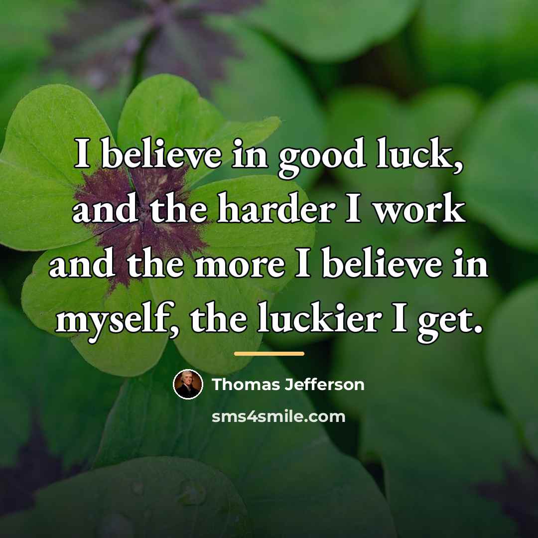 “I believe in good luck, and the harder I work…” quote by Thomas Jefferson