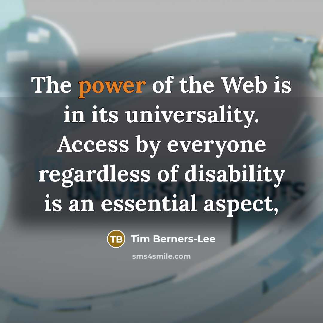 “The power of the Web is in its universality. Access…” quote by Tim Berners-Lee