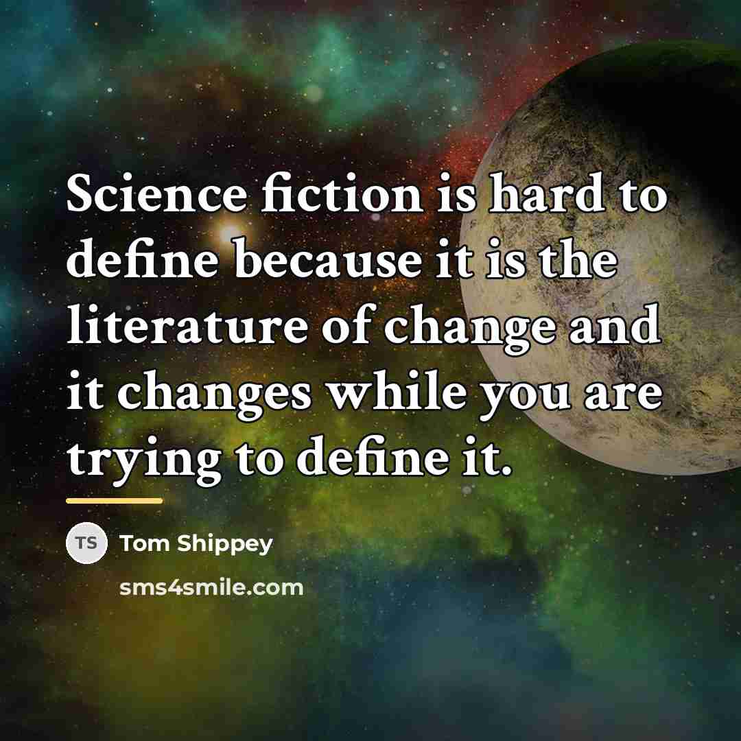 “Science fiction is hard to define because it is the…” quote by Tom Shippey