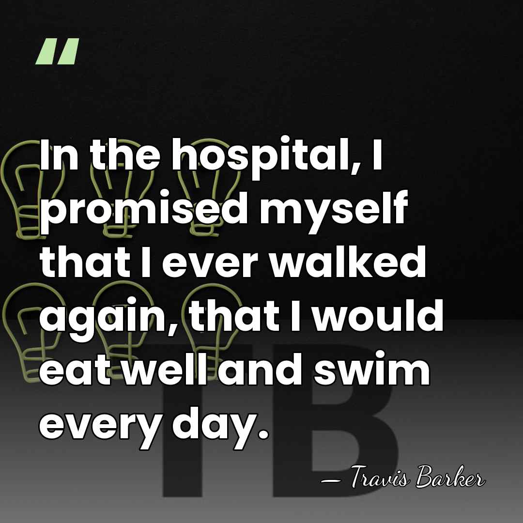 In the hospital, I promised myself that I ever walked again, that&hellip; - Travis Barker