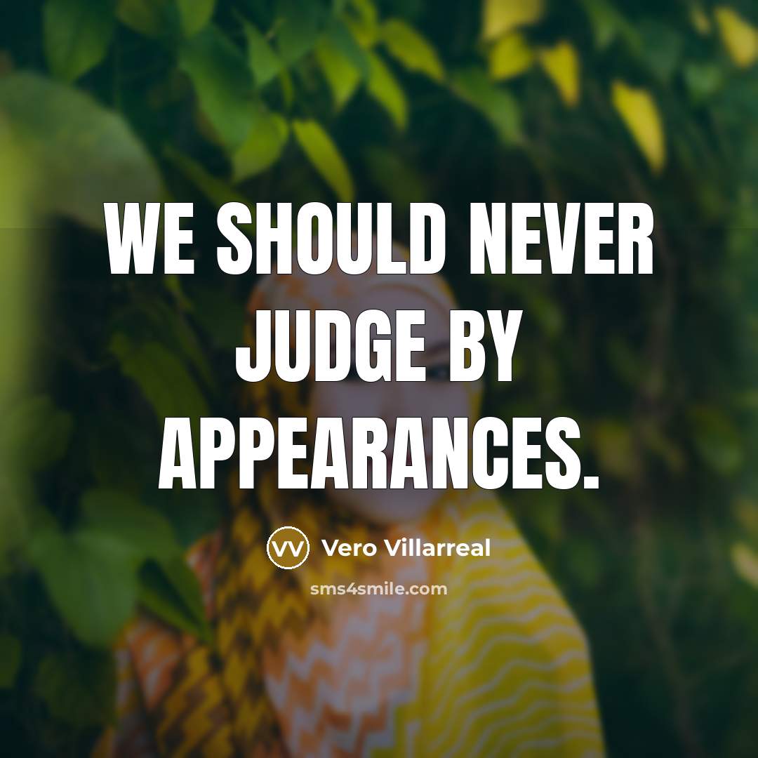 “We should NEVER judge by appearances.” quote by Vero Villarreal