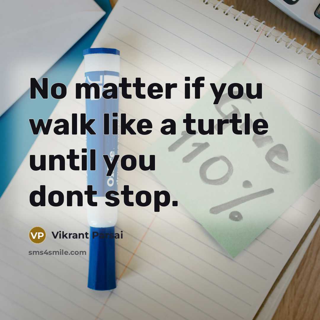 “No matter if you walk like a turtle until you…” quote by Vikrant Parsai
