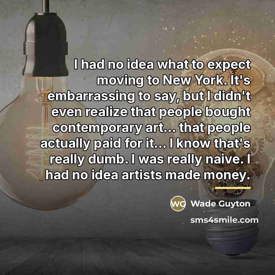 “I had no idea what to expect moving to New…” quote by Wade Guyton