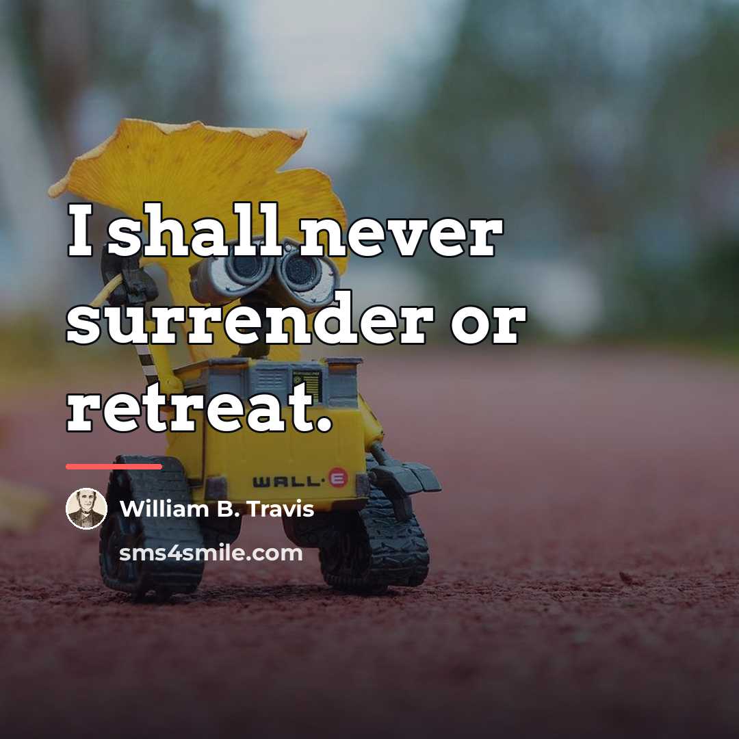 “I shall never surrender or retreat.…” quote by William B. Travis