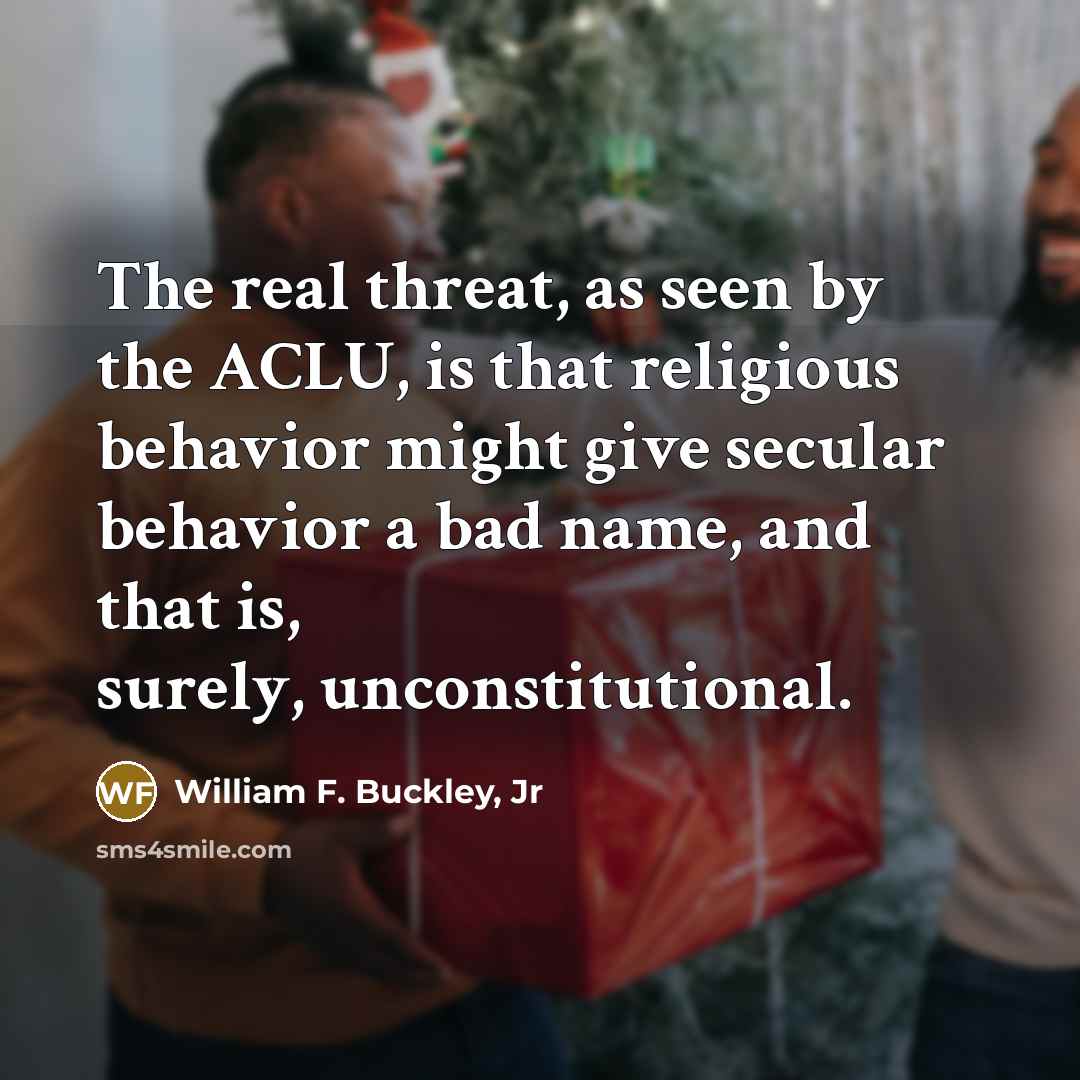“The real threat, as seen by the ACLU, is that…” quote by William F. Buckley, Jr