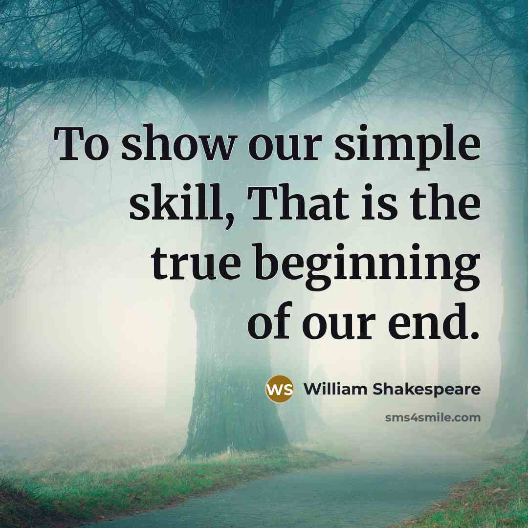 “To show our simple skill, That is the true beginning…” quote by William Shakespeare