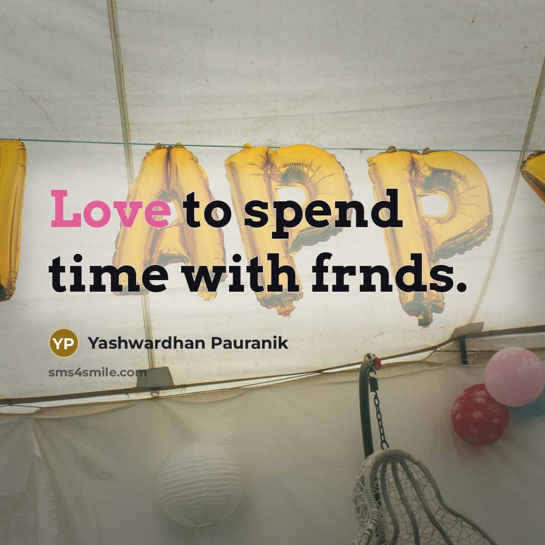 “Love to spend time with frnds.…” quote by Yashwardhan Pauranik