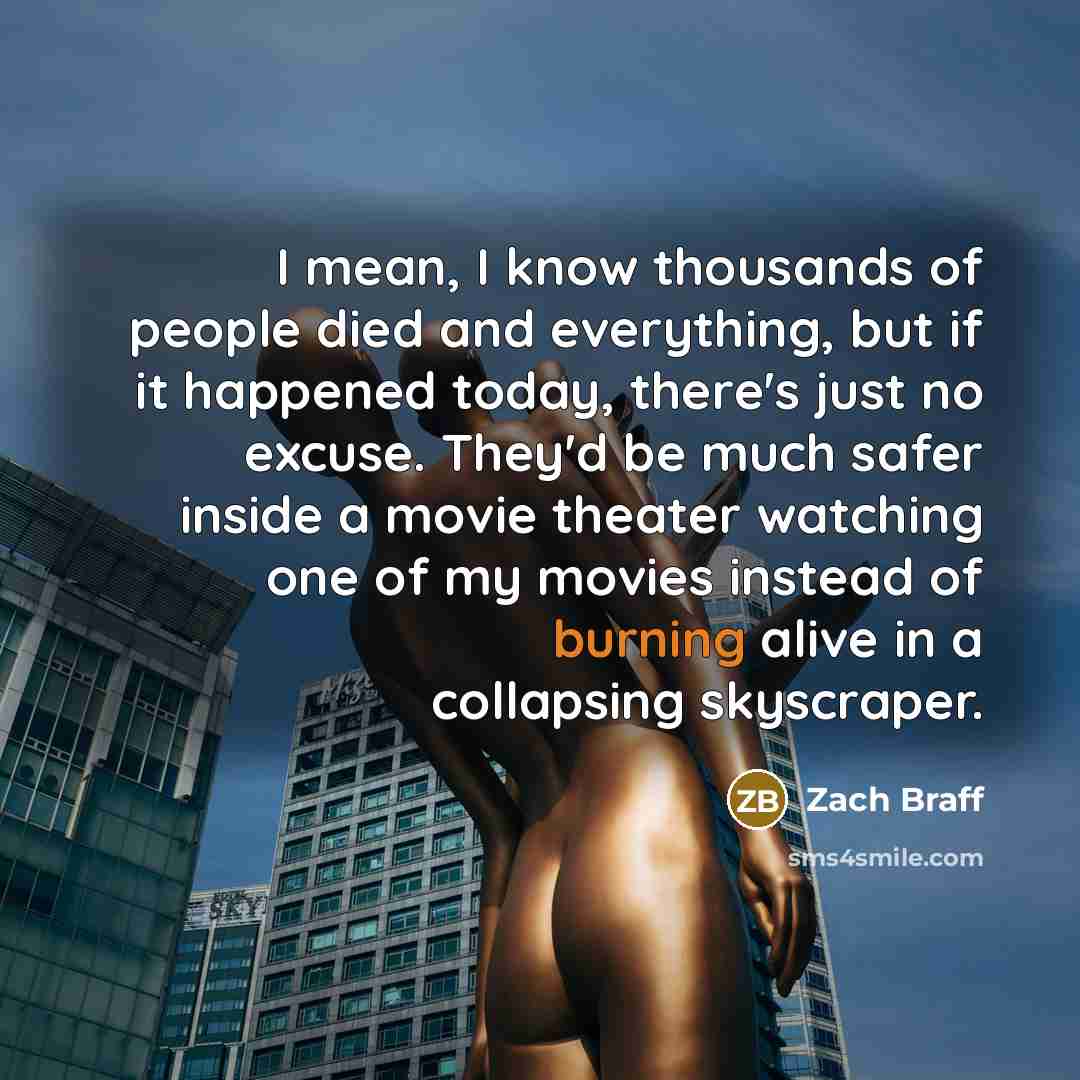 “I mean, I know thousands of people died and everything,…” quote by Zach Braff