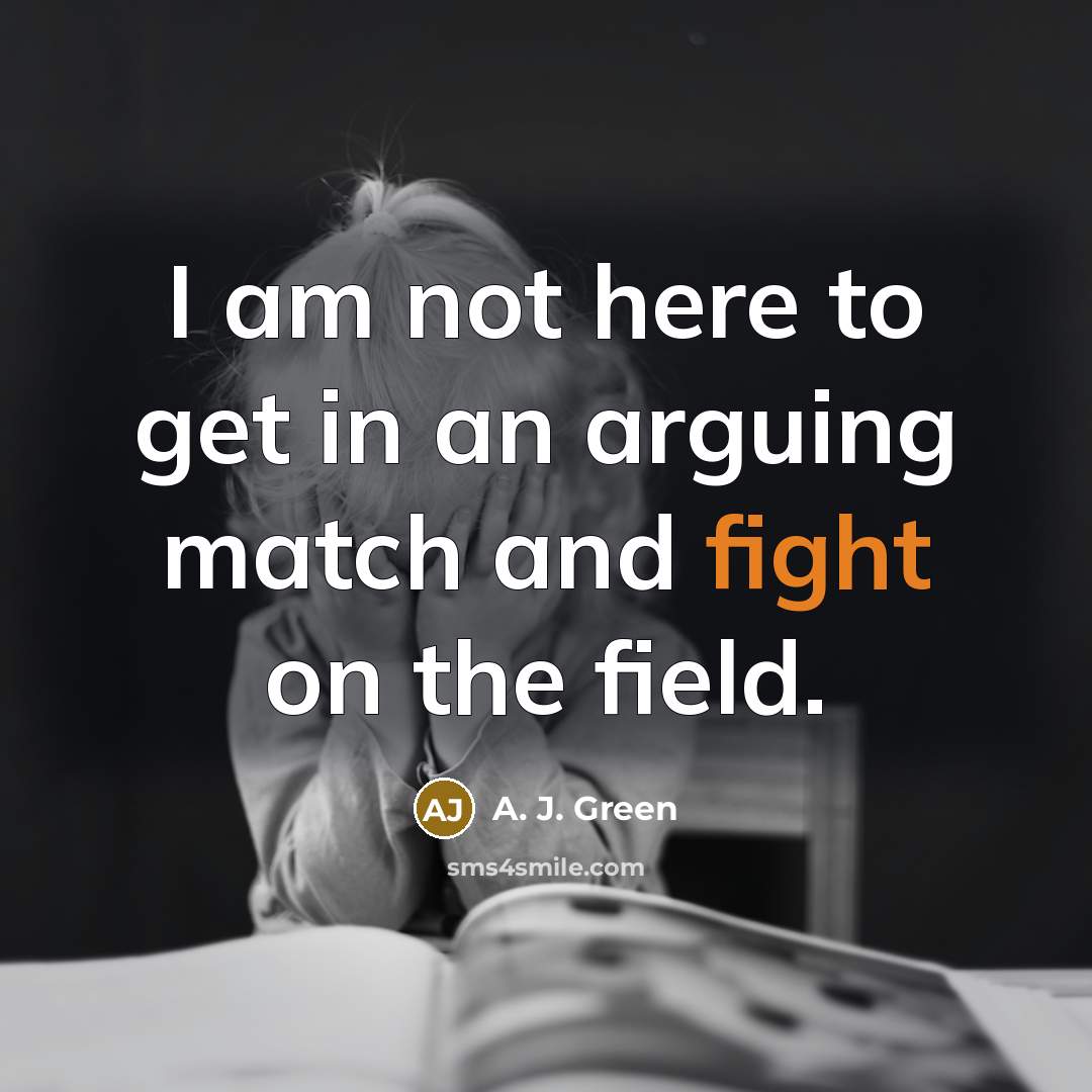 “I am not here to get in an arguing match…” quote by A. J. Green