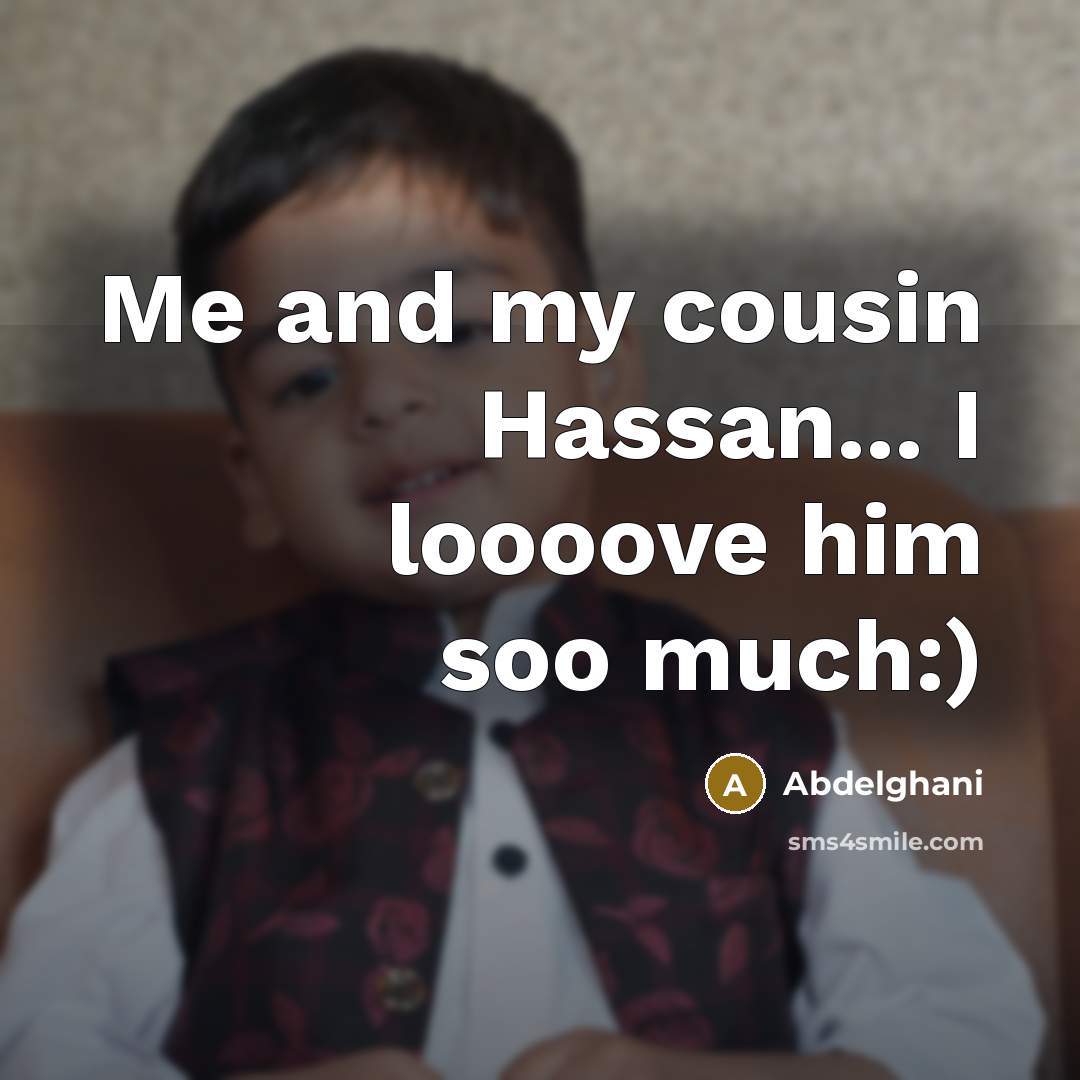 “Me and my cousin Hassan... I loooove him soo much:)…” quote by Abdelghani