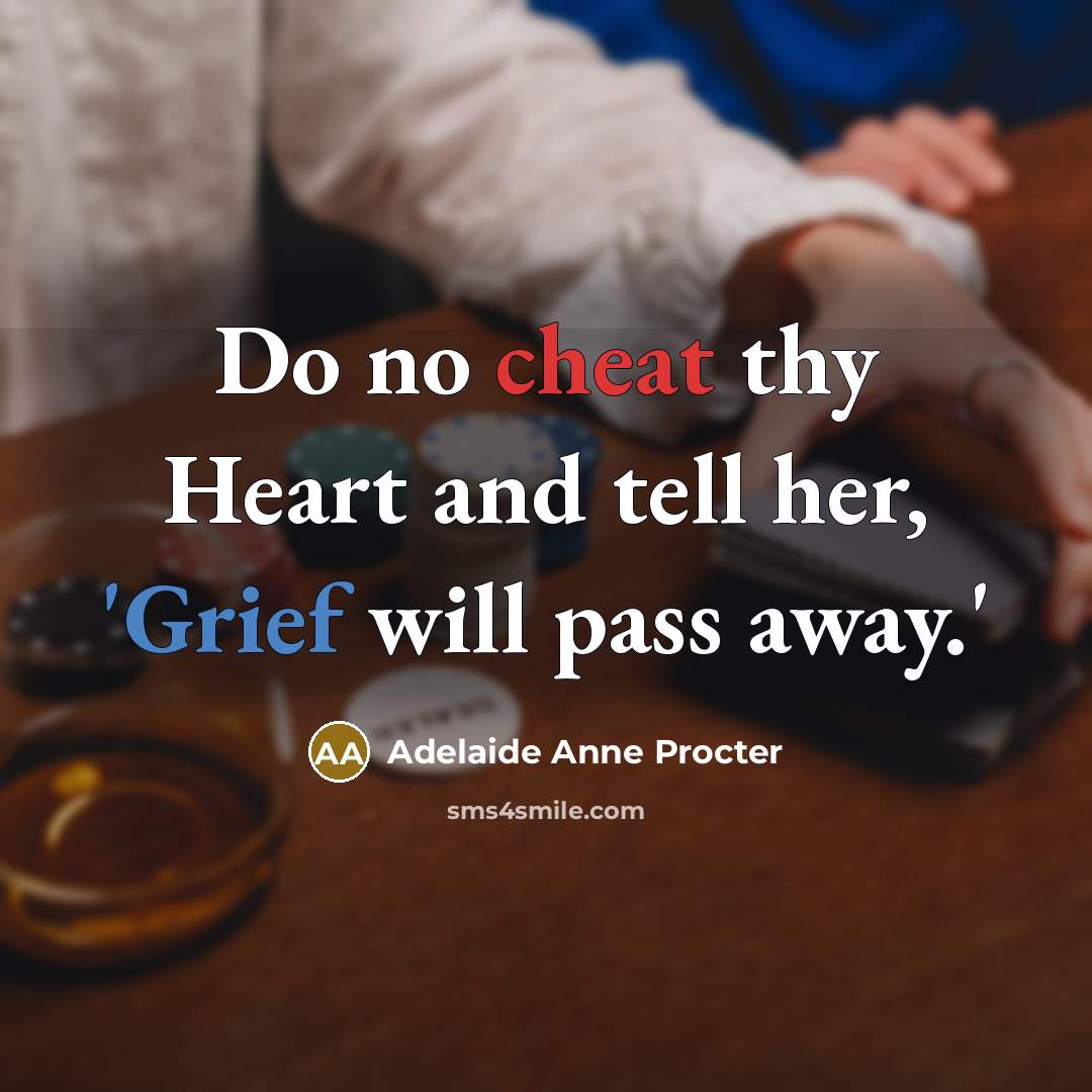 “Do no cheat thy Heart and tell her, 'Grief will…” quote by Adelaide Anne Procter