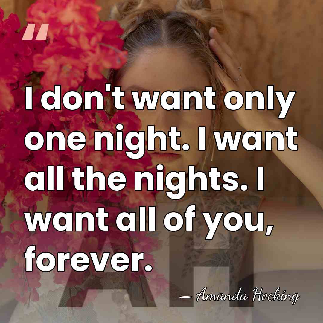 I don't want only one night. I want all the nights. I&hellip; - Amanda Hocking