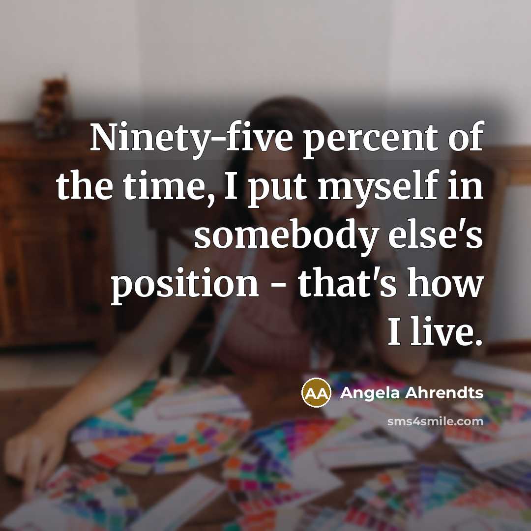 “Ninety-five percent of the time, I put myself in somebody…” quote by Angela Ahrendts