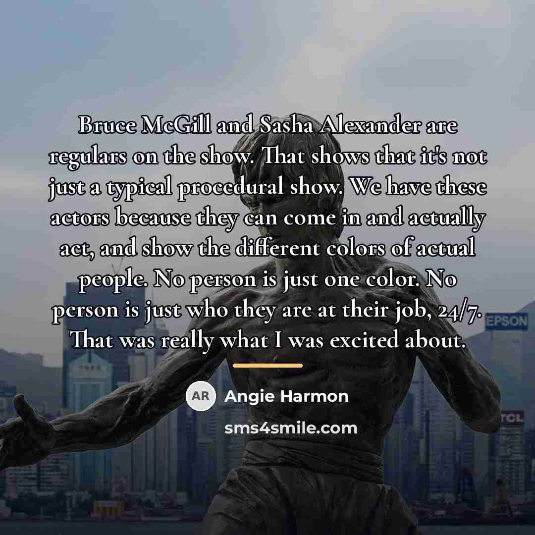 “Bruce McGill and Sasha Alexander are regulars on the show.…” quote by Angie Harmon