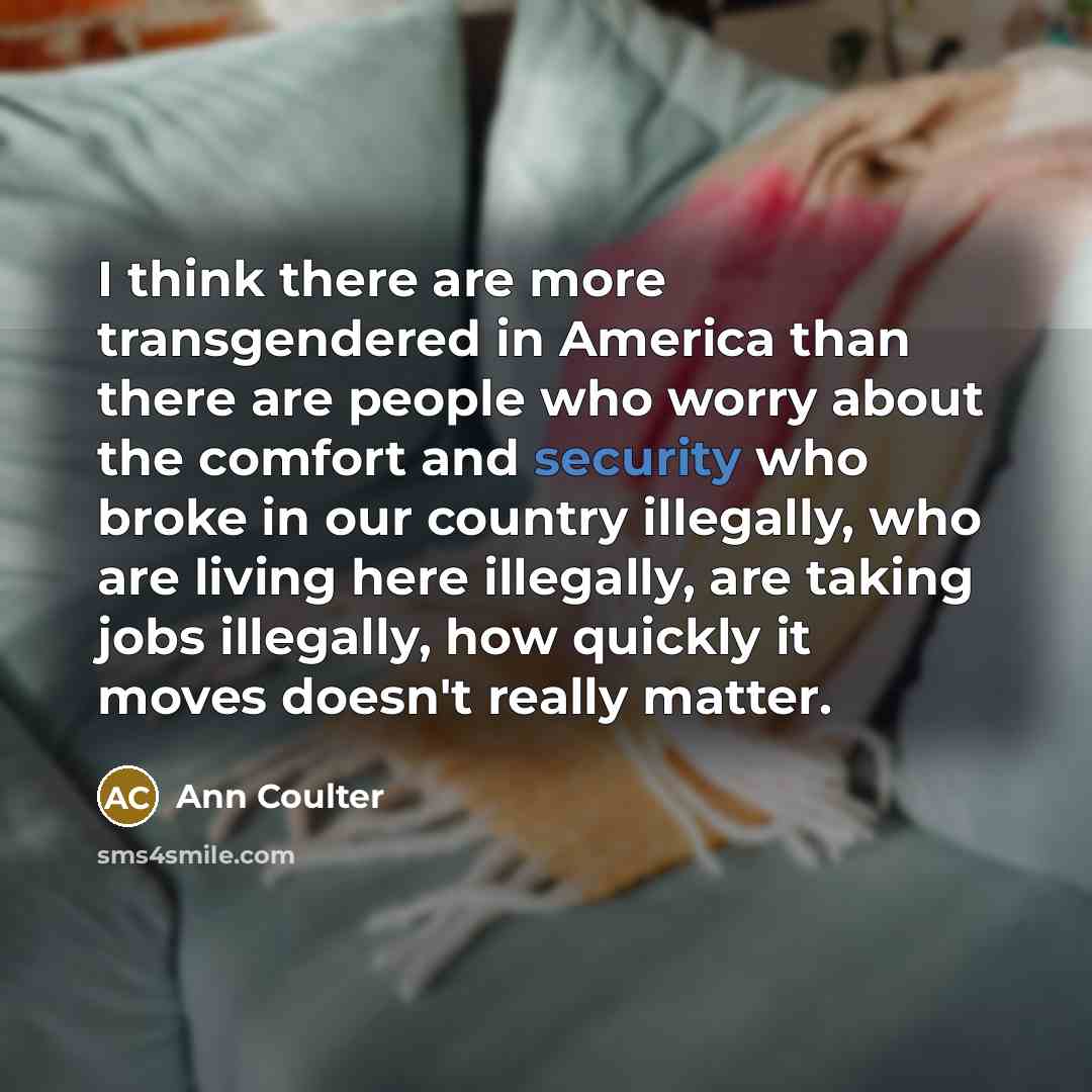 “I think there are more transgendered in America than there…” quote by Ann Coulter