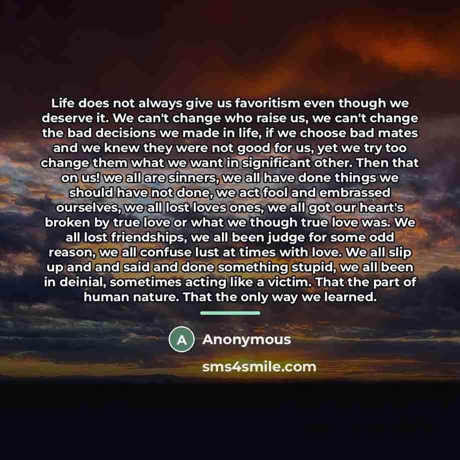 “Life does not always give us favoritism even though we…” quote by Anonymous