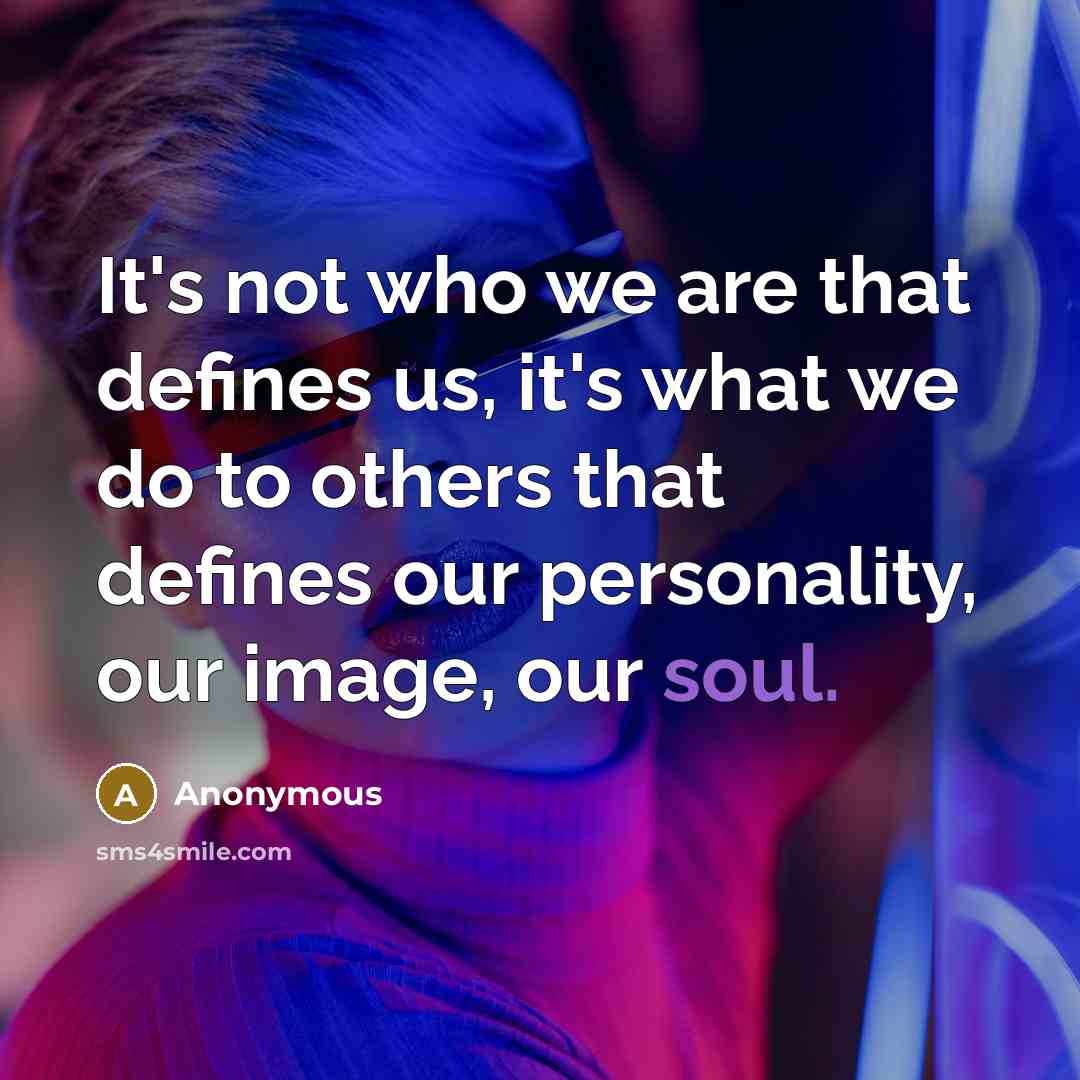 “It's not who we are that defines us, it's what…” quote by Anonymous