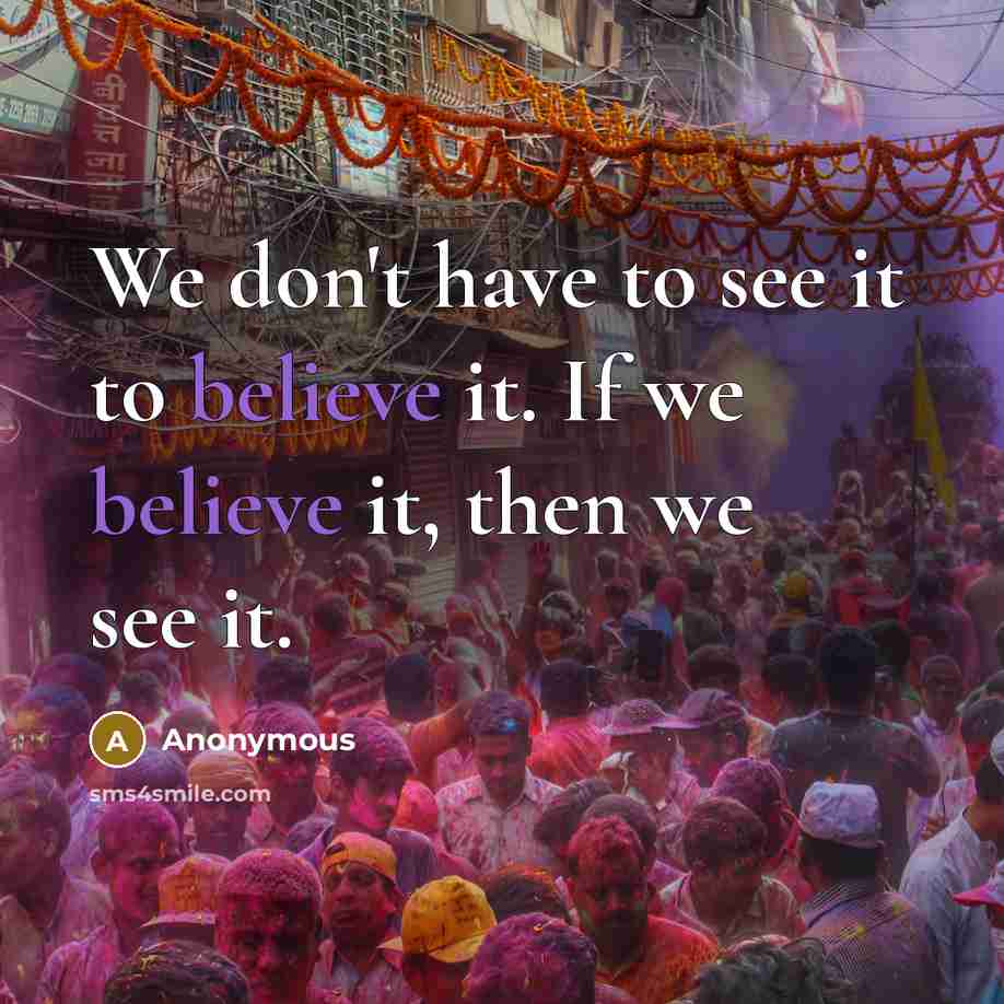 “We don't have to see it to believe it. If…” quote by Anonymous