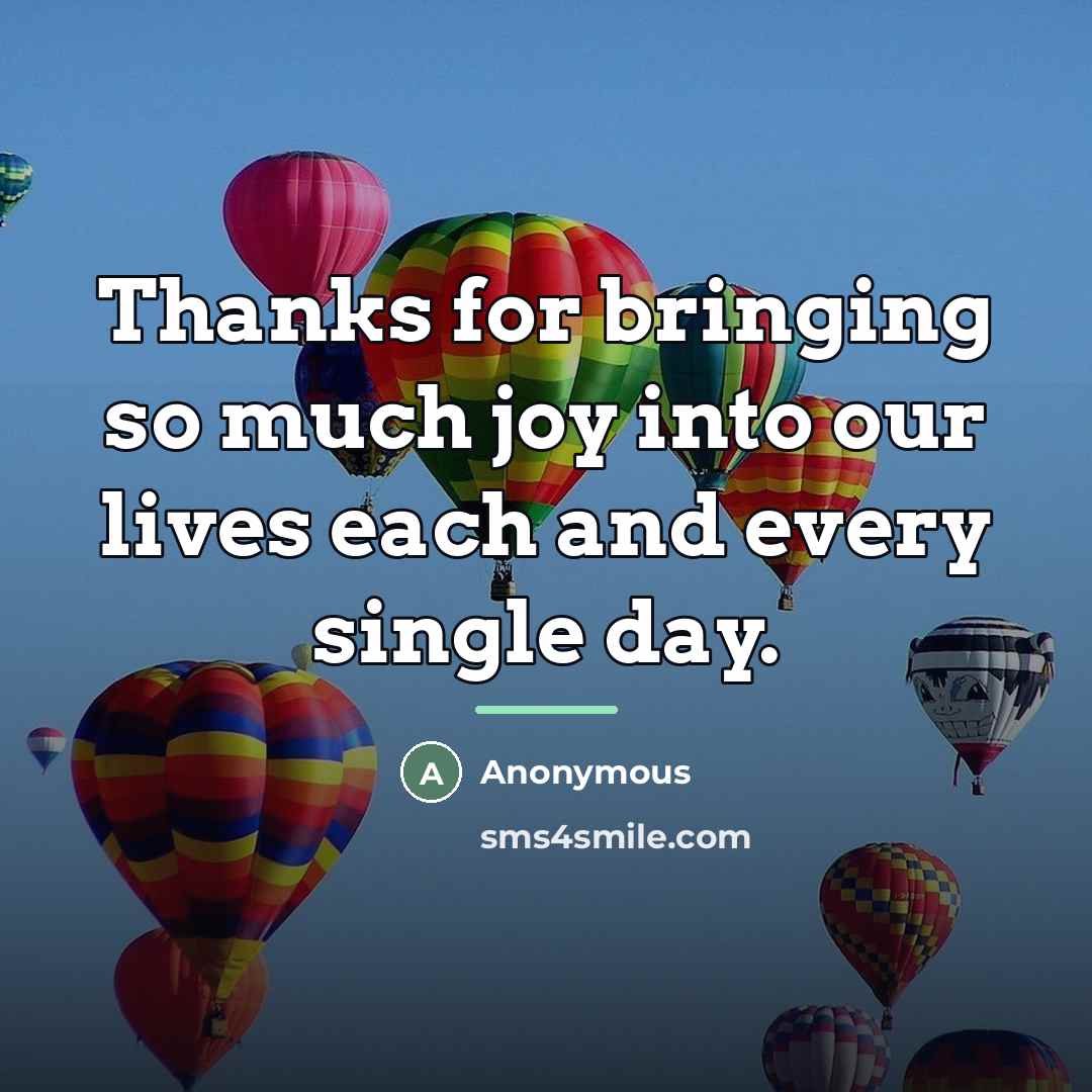 “Thanks for bringing so much joy into our lives each…” quote by Anonymous