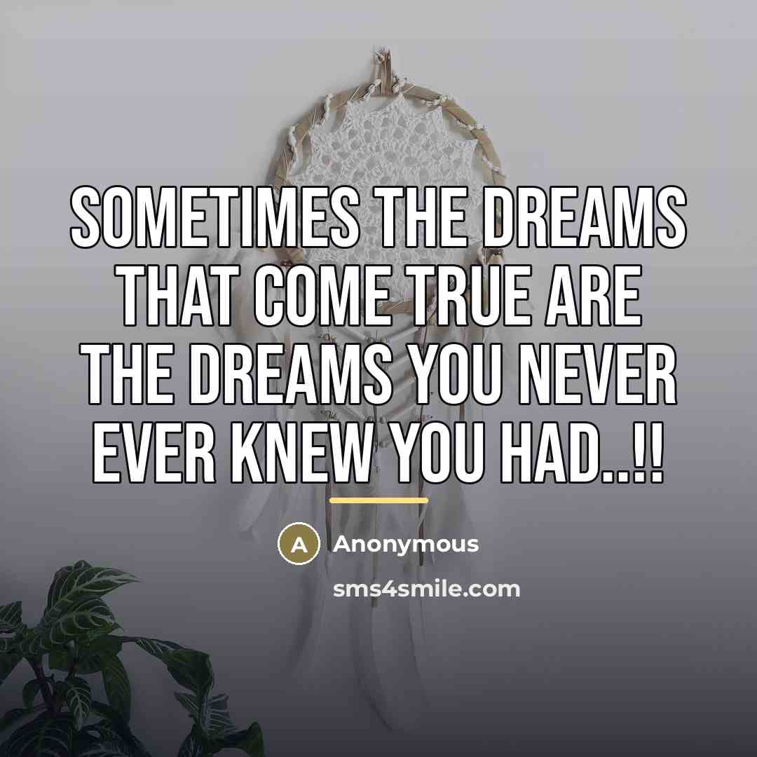 “Sometimes the dreams that come true are the dreams you…” quote by Anonymous