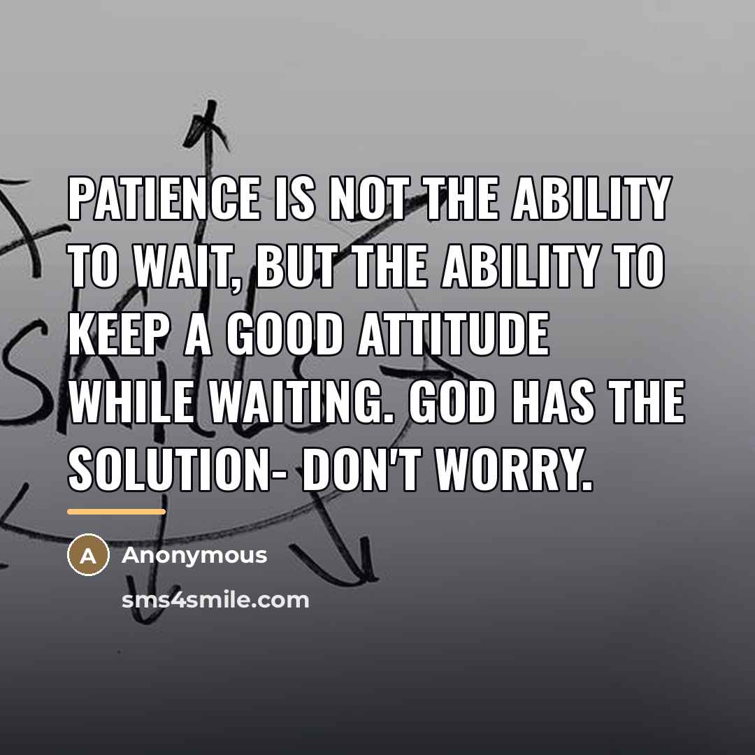 “Patience is not the ability to wait, but the ability…” quote by Anonymous