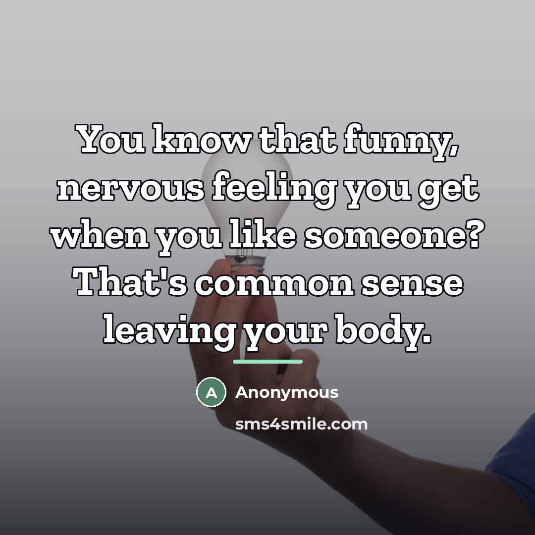 “You know that funny, nervous feeling you get when you…” quote by Anonymous