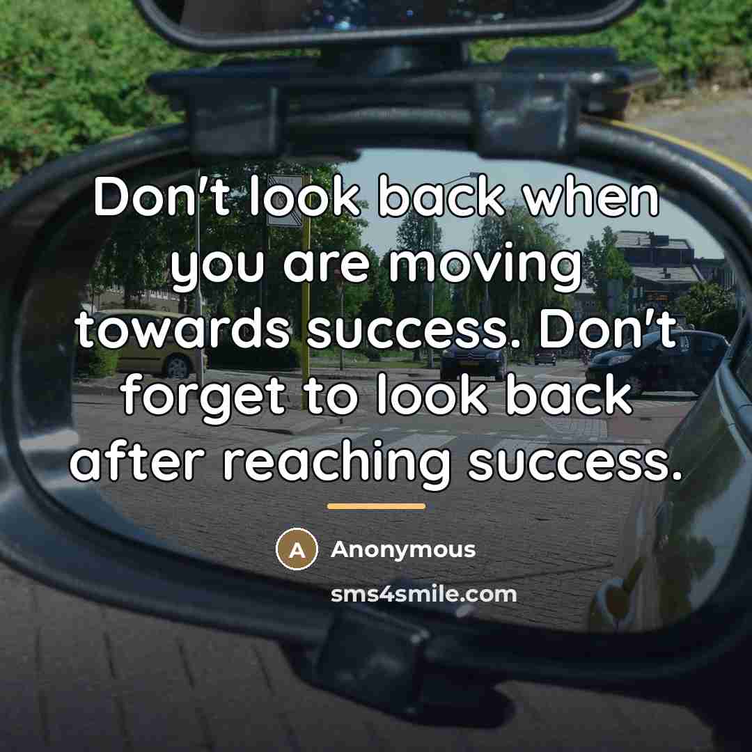 “Don't look back when you are moving towards success. Don't…” quote by Anonymous