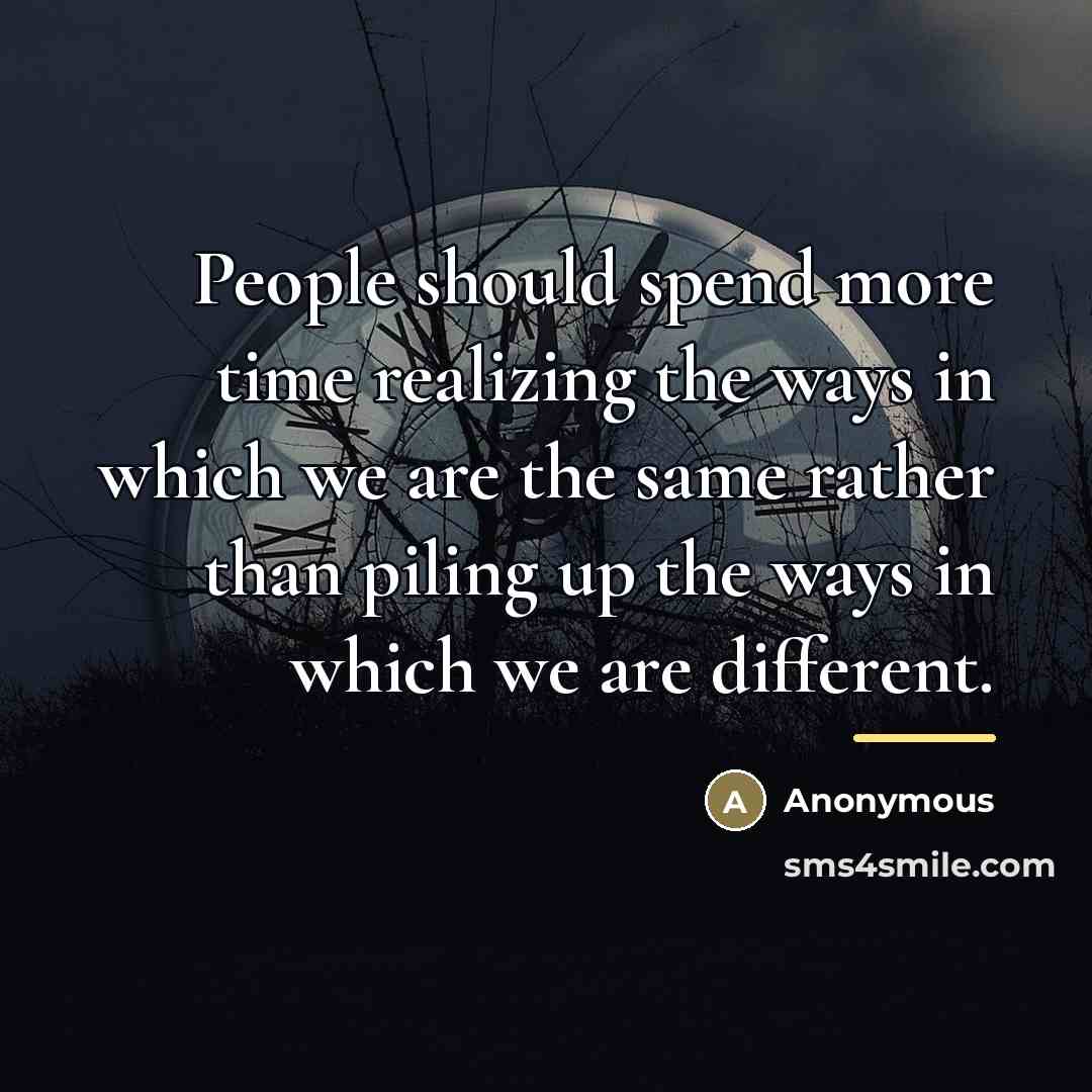 “People should spend more time realizing the ways in which…” quote by Anonymous