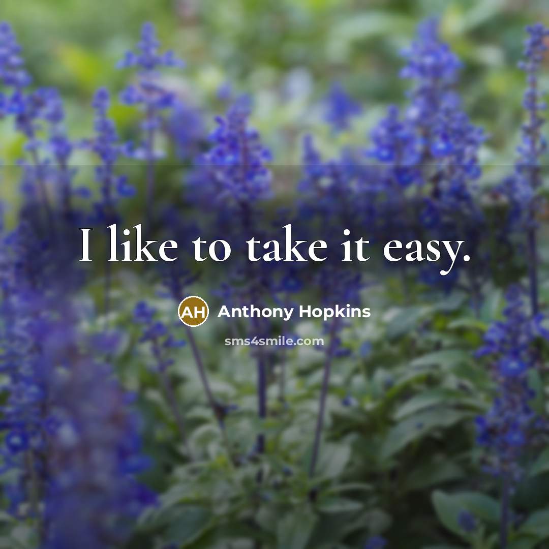 “I like to take it easy.…” quote by Anthony Hopkins