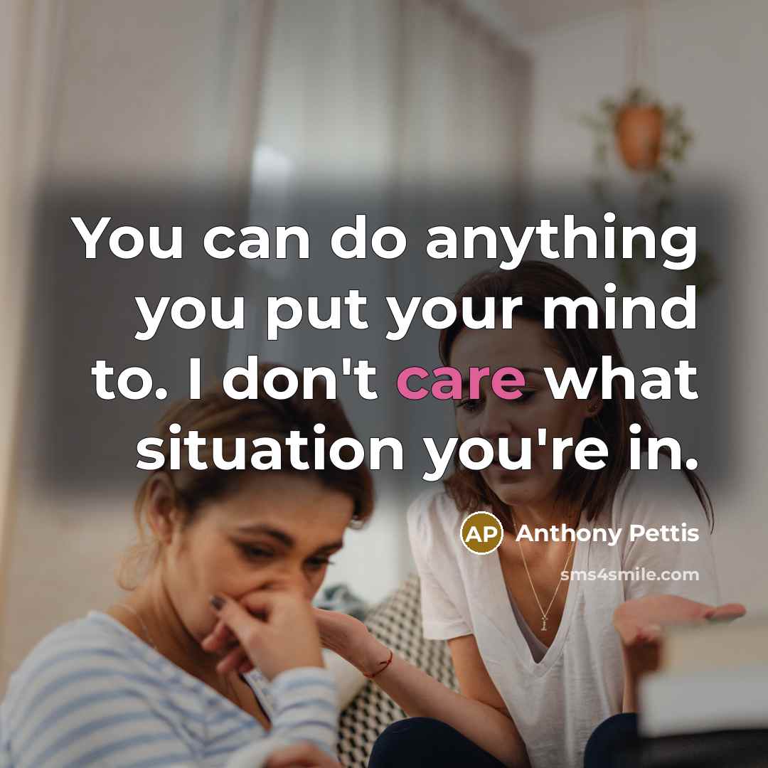 “You can do anything you put your mind to. I don't care what situation you're in.” quote by Anthony Pettis